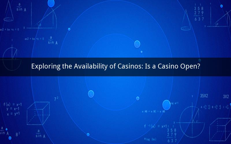 Exploring the Availability of Casinos: Is a Casino Open?