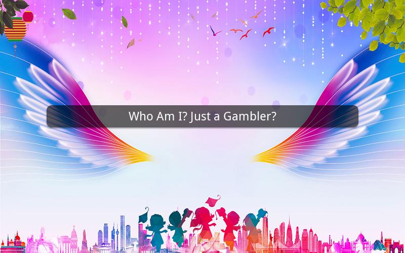 Who Am I? Just a Gambler?