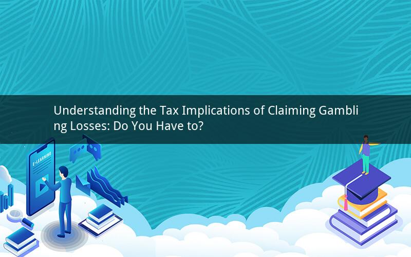 Understanding the Tax Implications of Claiming Gambling Losses: Do You Have to?