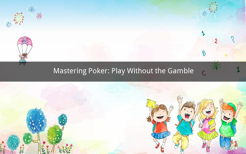 Mastering Poker: Play Without the Gamble