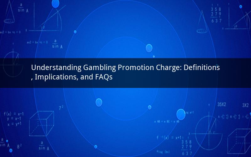 Understanding Gambling Promotion Charge: Definitions, Implications, and FAQs