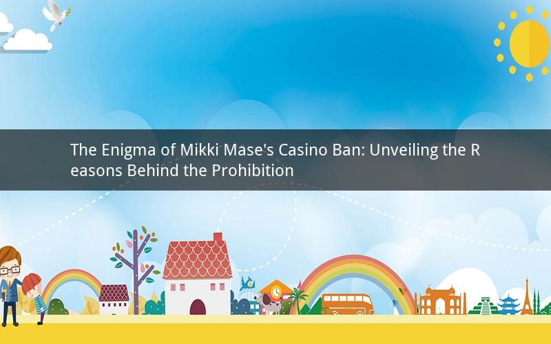 The Enigma of Mikki Mase's Casino Ban: Unveiling the Reasons Behind the Prohibition