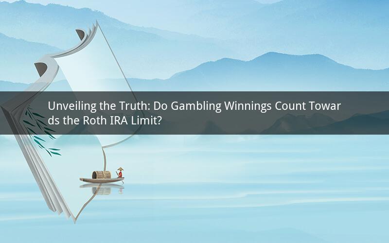 Unveiling the Truth: Do Gambling Winnings Count Towards the Roth IRA Limit?