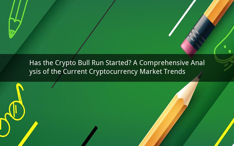 Has the Crypto Bull Run Started? A Comprehensive Analysis of the Current Cryptocurrency Market Trends