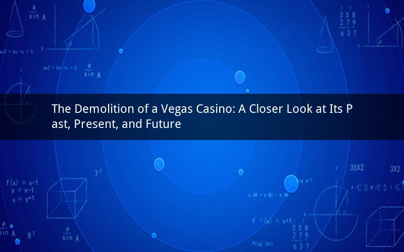 The Demolition of a Vegas Casino: A Closer Look at Its Past, Present, and Future