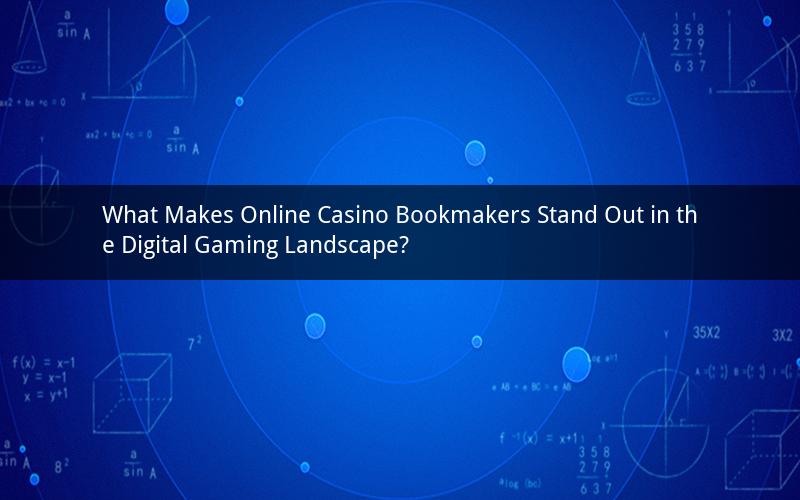 What Makes Online Casino Bookmakers Stand Out in the Digital Gaming Landscape?