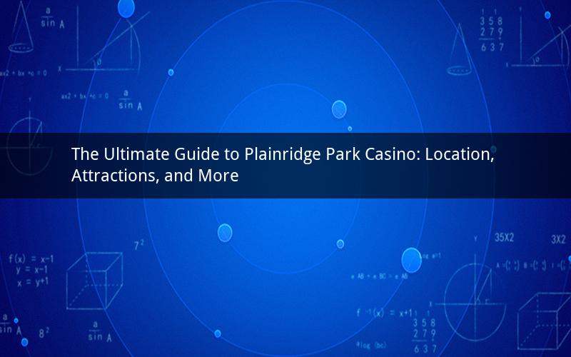 The Ultimate Guide to Plainridge Park Casino: Location, Attractions, and More