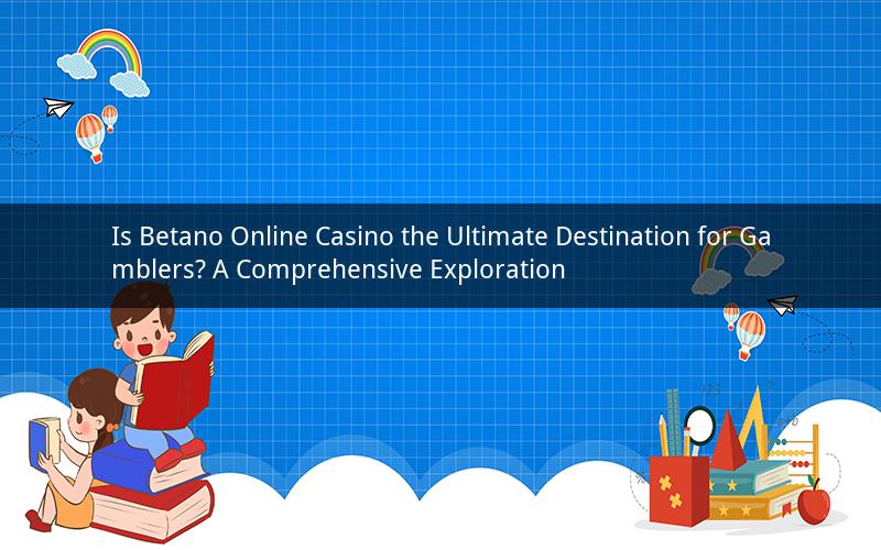 Is Betano Online Casino the Ultimate Destination for Gamblers? A Comprehensive Exploration