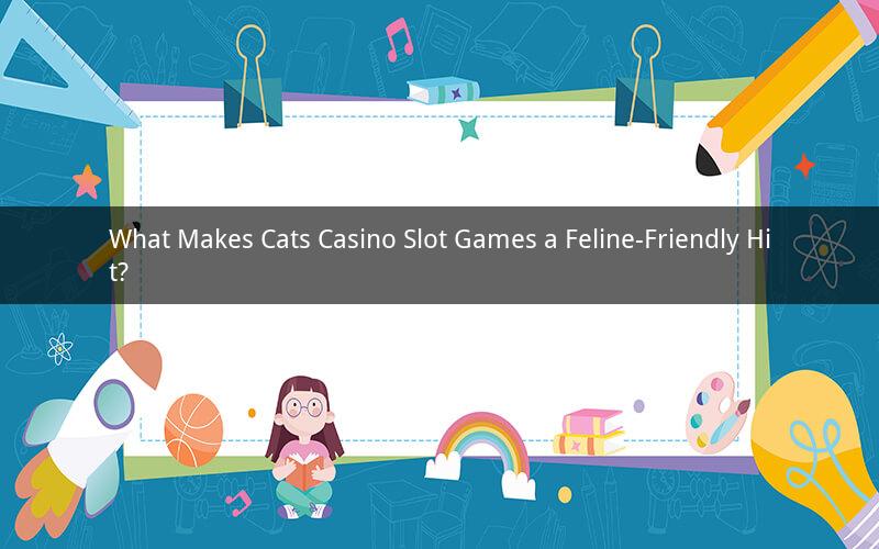 What Makes Cats Casino Slot Games a Feline-Friendly Hit?