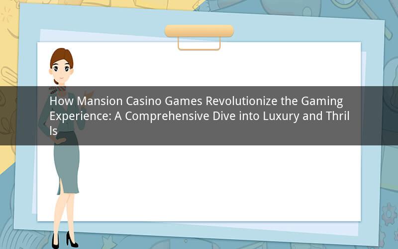 How Mansion Casino Games Revolutionize the Gaming Experience: A Comprehensive Dive into Luxury and Thrills