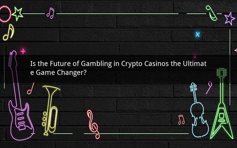 Is the Future of Gambling in Crypto Casinos the Ultimate Game Changer?