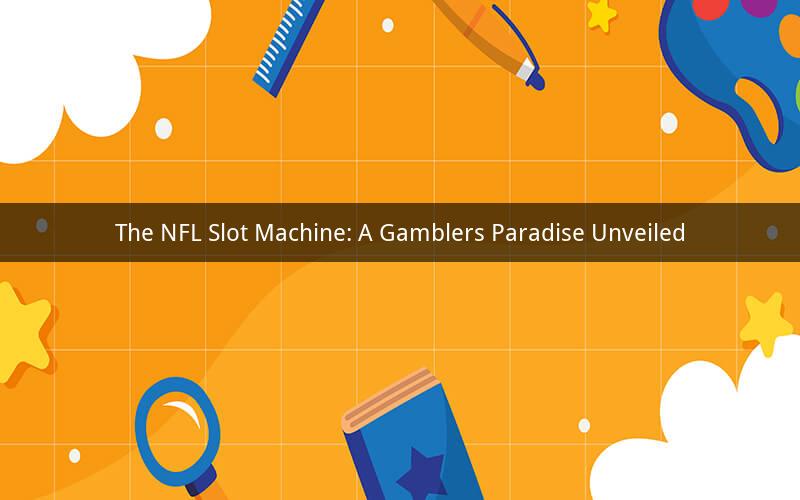 The NFL Slot Machine: A Gamblers Paradise Unveiled