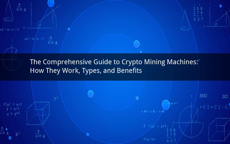 The Comprehensive Guide to Crypto Mining Machines: How They Work, Types, and Benefits