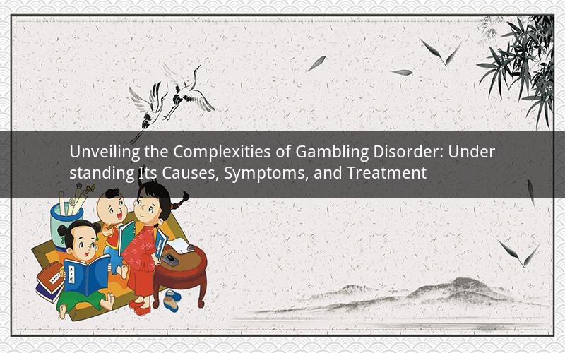 Unveiling the Complexities of Gambling Disorder: Understanding Its Causes, Symptoms, and Treatment