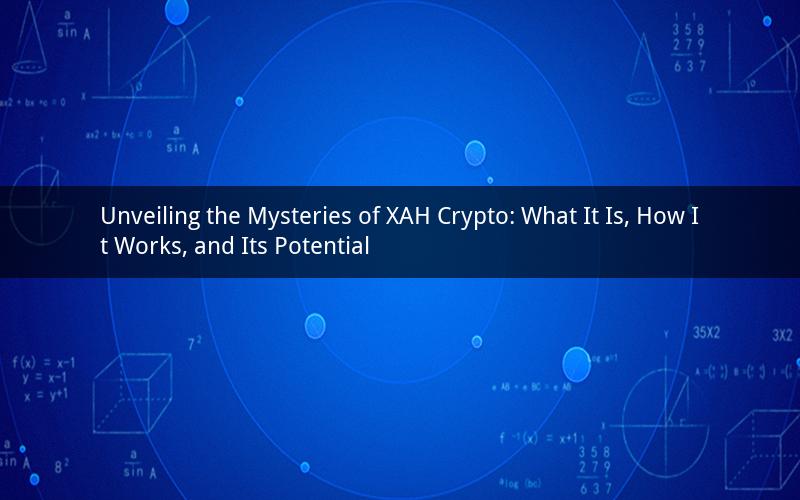 Unveiling the Mysteries of XAH Crypto: What It Is, How It Works, and Its Potential