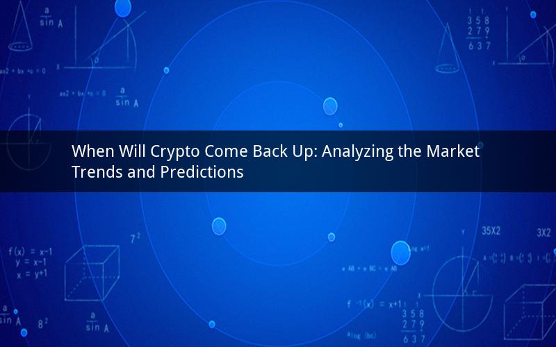 When Will Crypto Come Back Up: Analyzing the Market Trends and Predictions