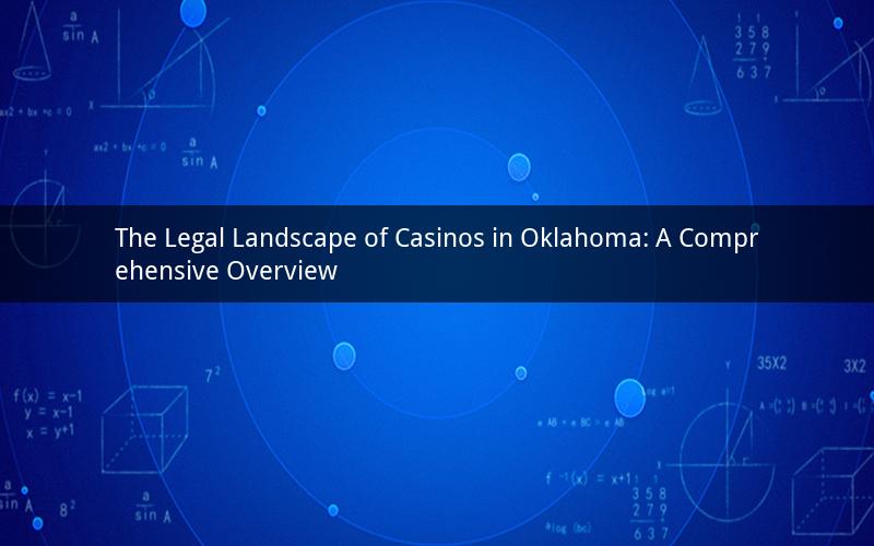 The Legal Landscape of Casinos in Oklahoma: A Comprehensive Overview