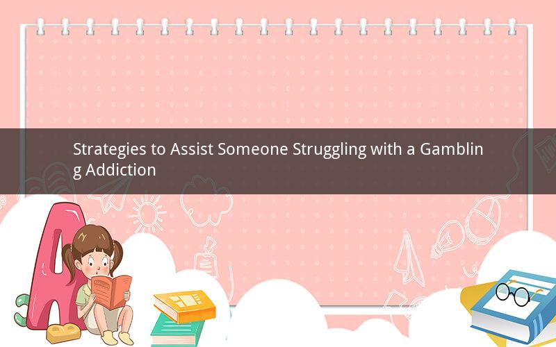 Strategies to Assist Someone Struggling with a Gambling Addiction