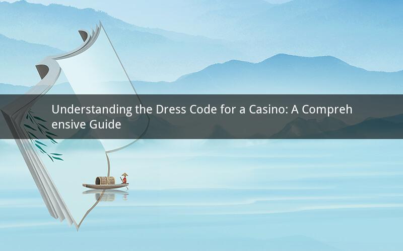 Understanding the Dress Code for a Casino: A Comprehensive Guide