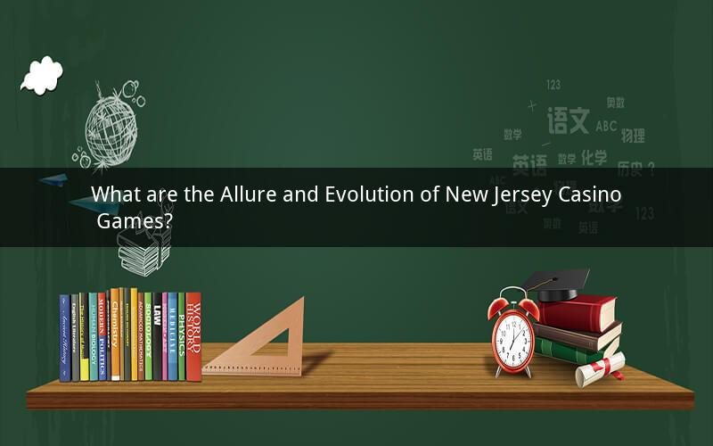 What are the Allure and Evolution of New Jersey Casino Games?