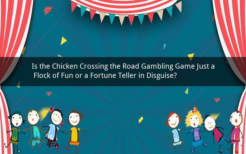 Is the Chicken Crossing the Road Gambling Game Just a Flock of Fun or a Fortune Teller in Disguise?