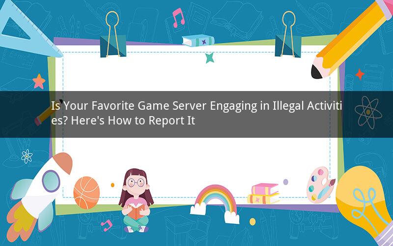 Is Your Favorite Game Server Engaging in Illegal Activities? Here's How to Report It
