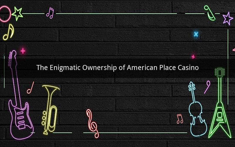 The Enigmatic Ownership of American Place Casino