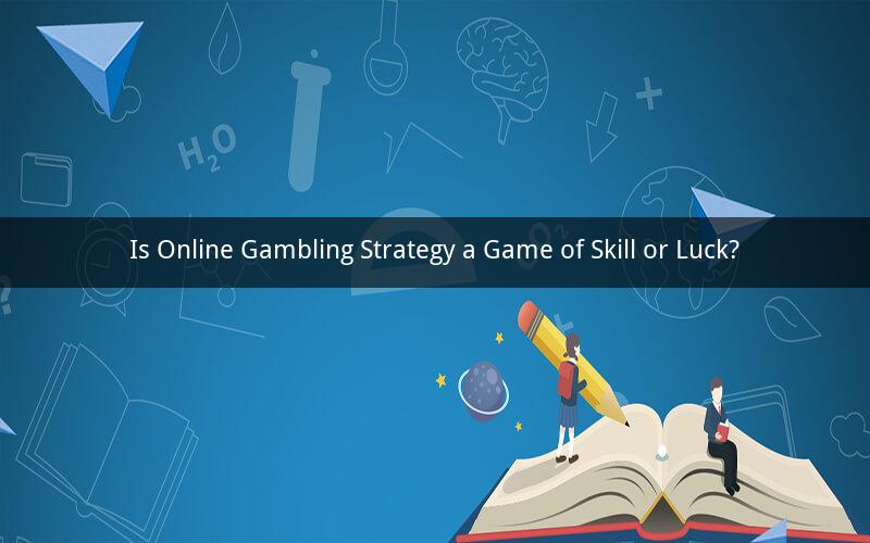 Is Online Gambling Strategy a Game of Skill or Luck?