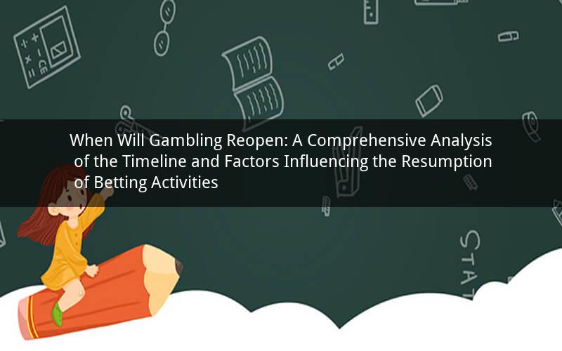 When Will Gambling Reopen: A Comprehensive Analysis of the Timeline and Factors Influencing the Resumption of Betting Activities
