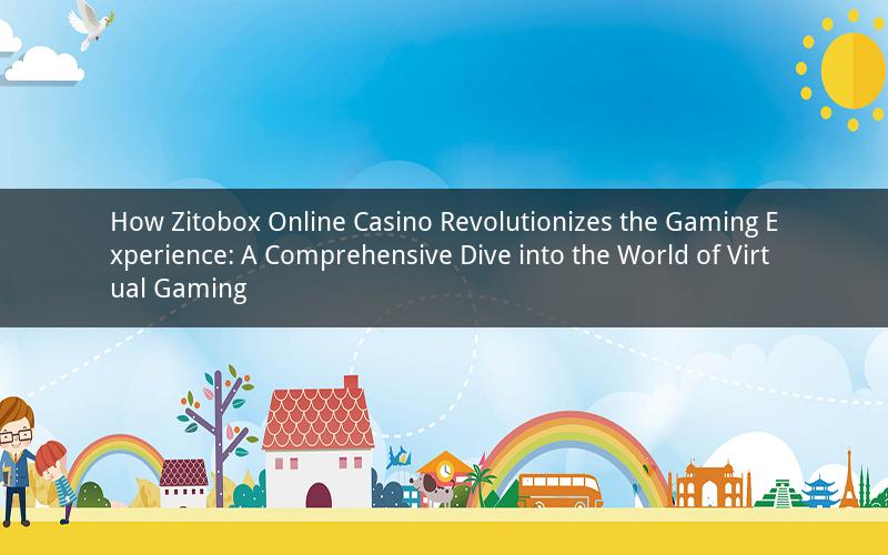 How Zitobox Online Casino Revolutionizes the Gaming Experience: A Comprehensive Dive into the World of Virtual Gaming