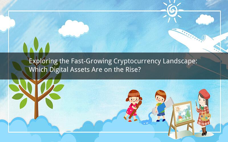 Exploring the Fast-Growing Cryptocurrency Landscape: Which Digital Assets Are on the Rise?