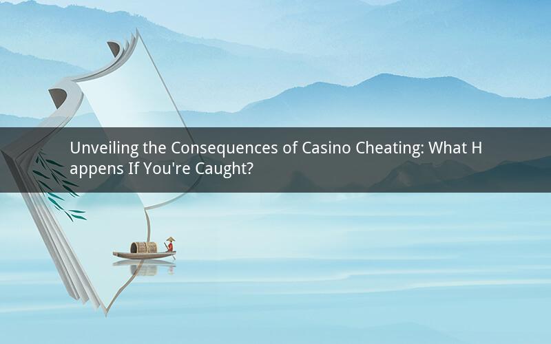 Unveiling the Consequences of Casino Cheating: What Happens If You're Caught?