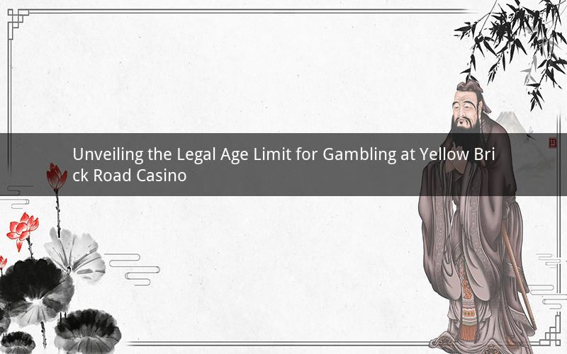 Unveiling the Legal Age Limit for Gambling at Yellow Brick Road Casino