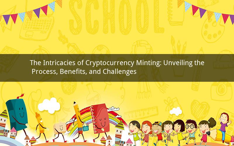 The Intricacies of Cryptocurrency Minting: Unveiling the Process, Benefits, and Challenges