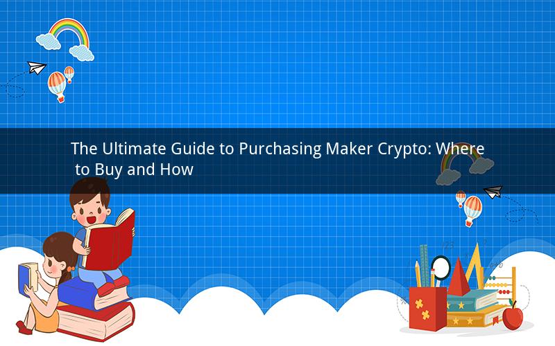 The Ultimate Guide to Purchasing Maker Crypto: Where to Buy and How