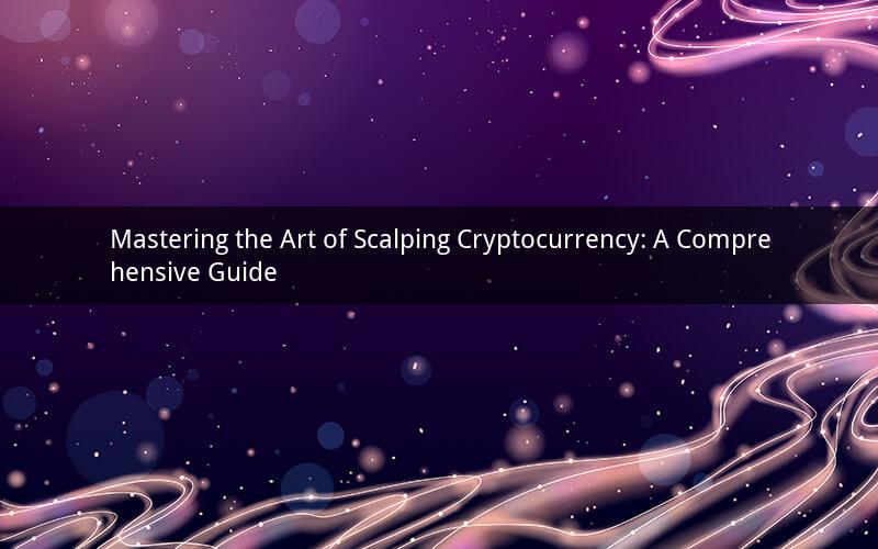 Mastering the Art of Scalping Cryptocurrency: A Comprehensive Guide