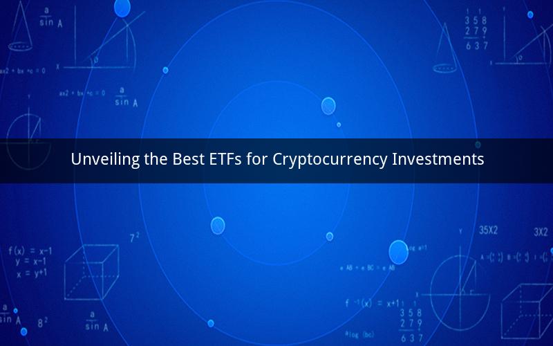 Unveiling the Best ETFs for Cryptocurrency Investments