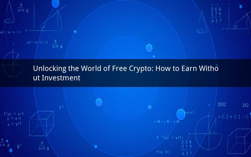Unlocking the World of Free Crypto: How to Earn Without Investment