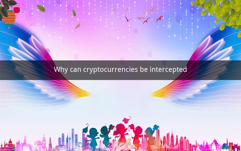 Why can cryptocurrencies be intercepted