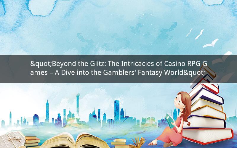 "Beyond the Glitz: The Intricacies of Casino RPG Games – A Dive into the Gamblers' Fantasy World"