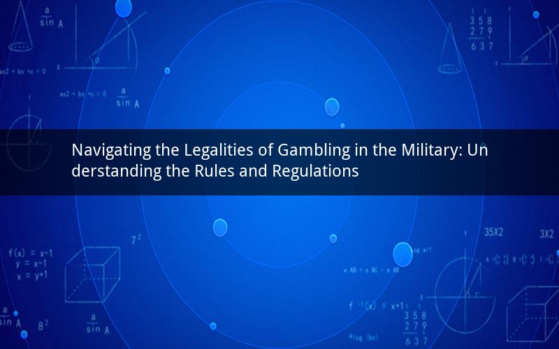 Navigating the Legalities of Gambling in the Military: Understanding the Rules and Regulations
