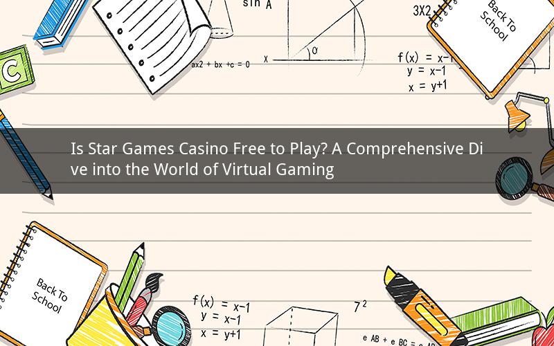 Is Star Games Casino Free to Play? A Comprehensive Dive into the World of Virtual Gaming