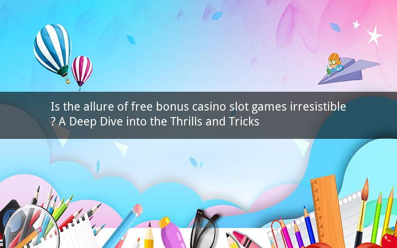 Is the allure of free bonus casino slot games irresistible? A Deep Dive into the Thrills and Tricks