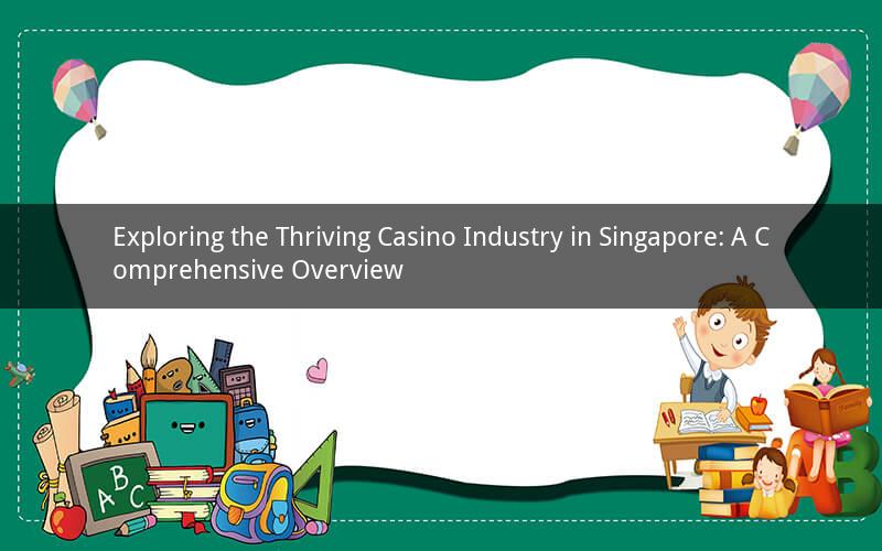 Exploring the Thriving Casino Industry in Singapore: A Comprehensive Overview