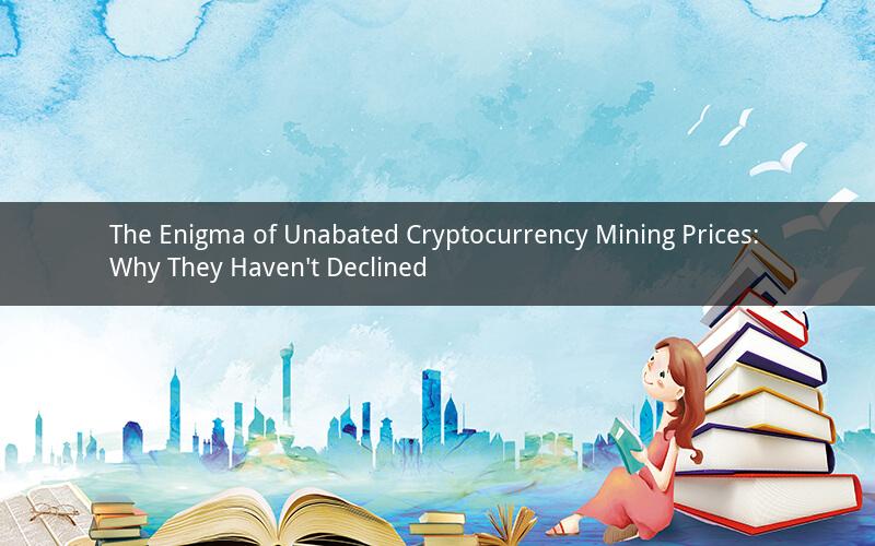 The Enigma of Unabated Cryptocurrency Mining Prices: Why They Haven't Declined