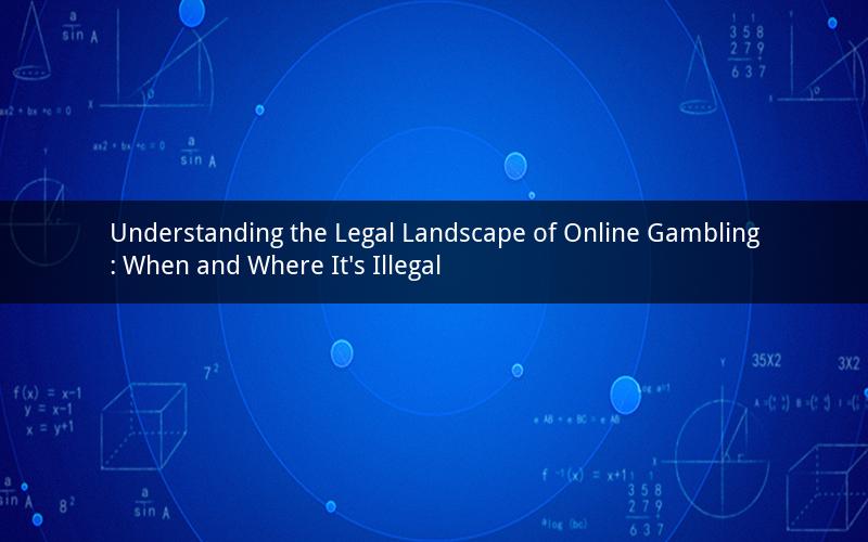 Understanding the Legal Landscape of Online Gambling: When and Where It's Illegal