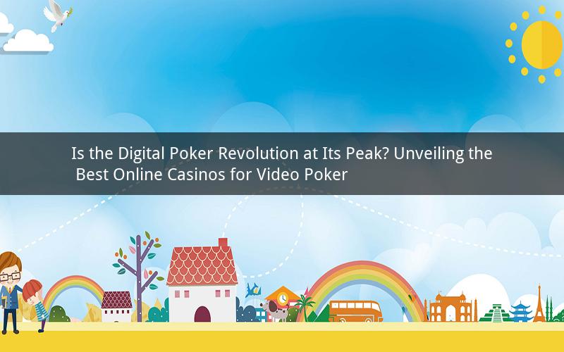 Is the Digital Poker Revolution at Its Peak? Unveiling the Best Online Casinos for Video Poker