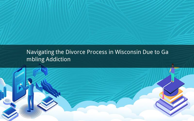 Navigating the Divorce Process in Wisconsin Due to Gambling Addiction