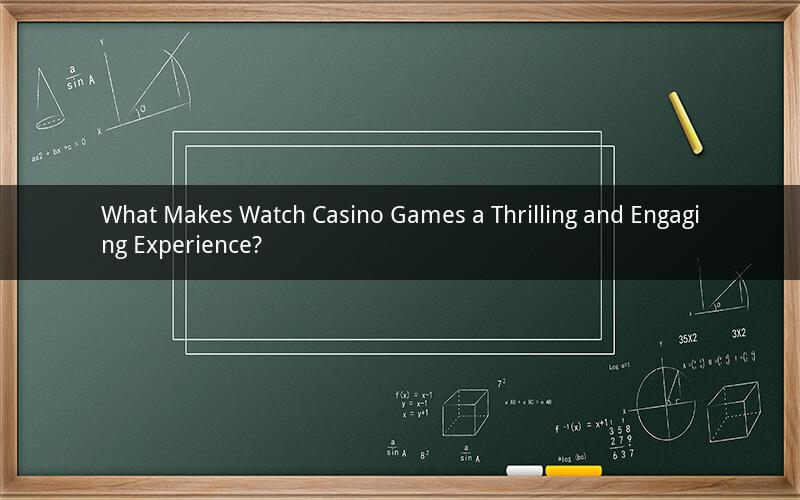 What Makes Watch Casino Games a Thrilling and Engaging Experience?