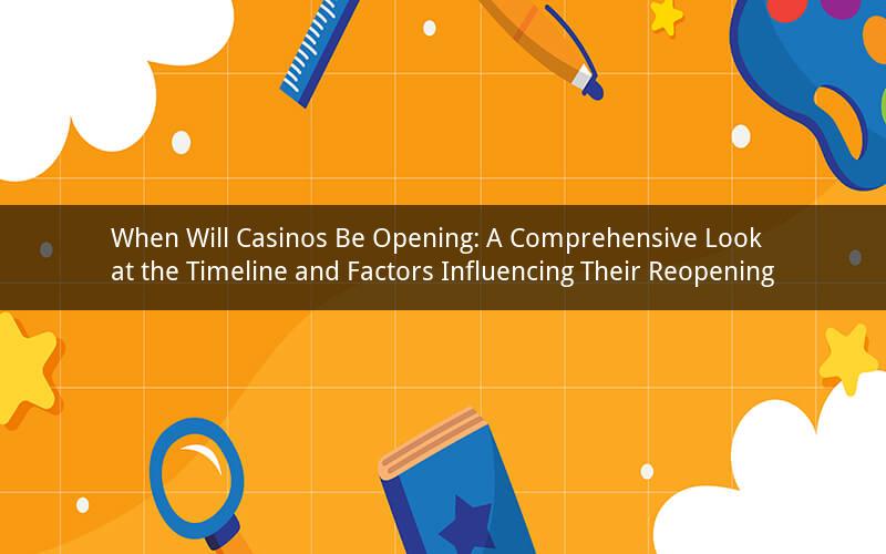 When Will Casinos Be Opening: A Comprehensive Look at the Timeline and Factors Influencing Their Reopening